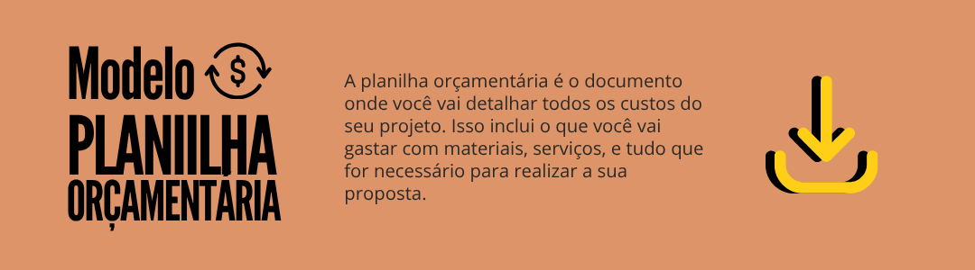 Banner digital com fundo laranja e texto: “Modelo. Planilha Orçamentária. A planilha orçamentária é o documento onde você vai detalhar todos os custos do seu projeto. Isso inclui o que você vai gastar com materiais, serviços, e tudo que for necessário para realizar a sua proposta.” À direita, há um ícone de download. Clique na imagem para baixar o arquivo.