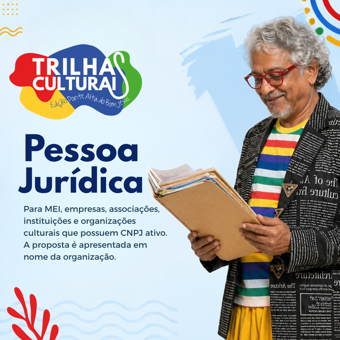 Card digital do Edital Trilhas Culturais – Edição Ponte Alta do Bom Jesus, modalidade Pessoa Jurídica. À esquerda, aparece a logomarca do Trilhas Culturais e o texto: “Pessoa Jurídica. Para MEI, empresas, associações, instituições e organizações culturais que possuem CNPJ ativo. A proposta é apresentada em nome da organização.” À direita, um homem de cabelos grisalhos, usando óculos vermelhos e roupas coloridas, segura uma pasta com documentos.