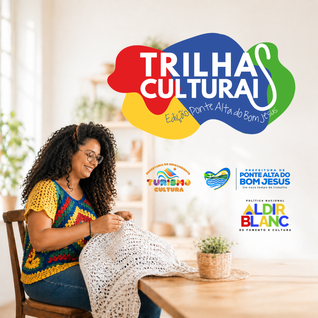 Card digital do Edital Trilhas Culturais – Edição Ponte Alta do Bom Jesus. Na parte superior, aparece a logomarca do Trilhas Culturais. Na parte inferior esquerda, uma mulher sentada produz uma peça branca em crochê. Ao centro e à direita, estão as marcas da Secretaria de Meio Ambiente, Turismo e Cultura, da Prefeitura de Ponte Alta do Bom Jesus e da Política Nacional Aldir Blanc. Clique na imagem para acessar a página com mais informações sobre o edital.