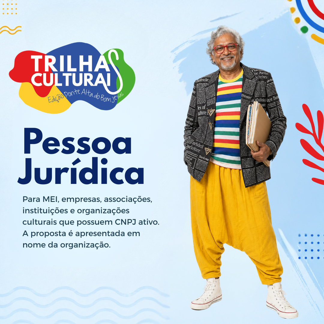 Card digital do Edital Trilhas Culturais – Edição Ponte Alta do Bom Jesus, modalidade Pessoa Jurídica. À esquerda, aparece a logomarca do Trilhas Culturais e o texto: “Pessoa Jurídica. Para MEI, empresas, associações, instituições e organizações culturais que possuem CNPJ ativo. A proposta é apresentada em nome da organização.” À direita, um homem de cabelos grisalhos, usando óculos vermelhos e roupas coloridas, aparece em pé segurando uma pasta com documentos. Clique na imagem para acessar o portal de inscrição.